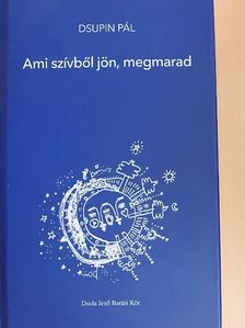 Dsupin Pál - Ami szívből jön, megmarad [antikvár]