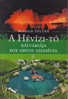 Balogh Zoltán - A Hévízi-tó kálváriája egy orvos szemével II. (dedikált) [antikvár]
