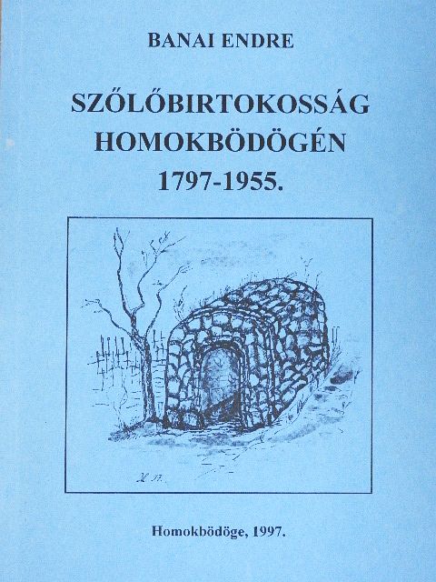 Banai Endre - Szőlőbirtokosság Homokbödögén  [antikvár]