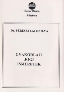 Dr. Peresztegi Ibolya - Gyakorlati jogi ismeretek [antikvár]
