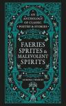 Aurora Thorne - Faeries, Sprites & Malevolent Spirits: An anthology of classic poetry & stories