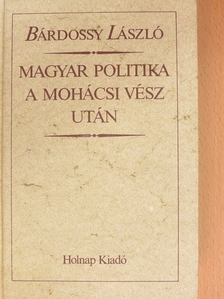 Bárdossy László - Magyar politika a Mohácsi vész után [antikvár]