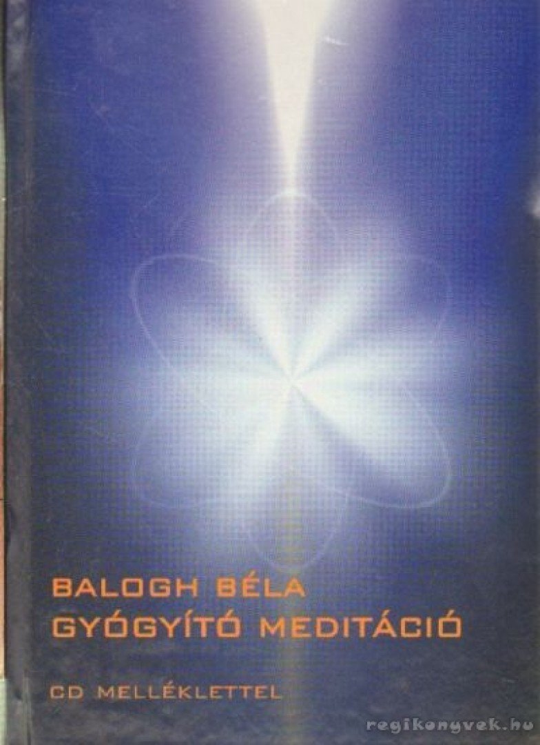 BALOGH BÉLA - Gyógyító meditáció [antikvár]