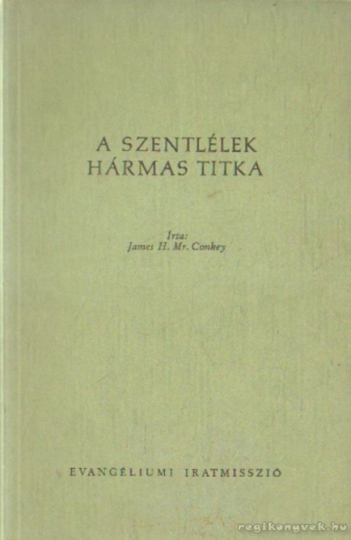 Conkey, James H. - A Szentlélek hármas titka [antikvár]