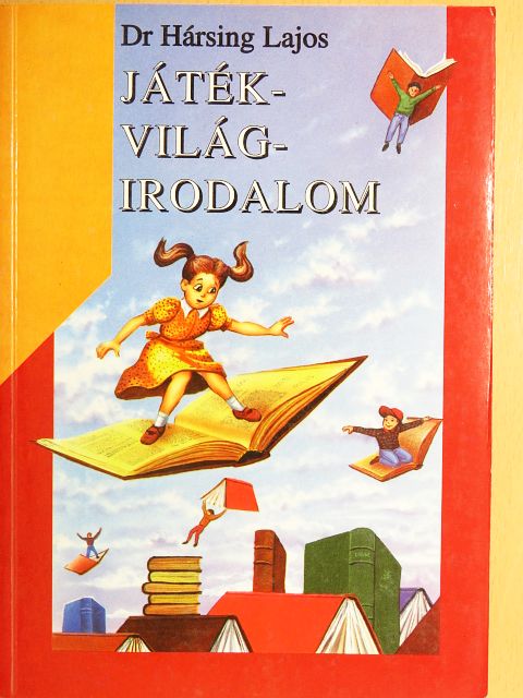 Dr. Hársing Lajos - Játék-világ-irodalom [antikvár]
