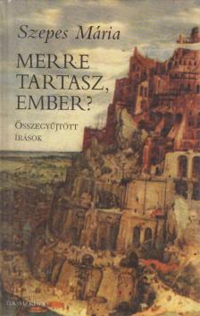 SZEPES MÁRIA - Merre tartasz, ember? [antikvár]