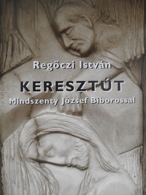 Regőczi István - Keresztút Mindszenty József Bíborossal [antikvár]
