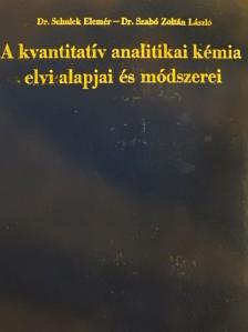 Dr. Schulek Elemér - A kvantitatív analitikai kémia elvi alapjai és módszerei [antikvár]