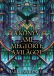 Mark Lawrence - A könyv, ami megtörte a világot