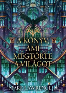Mark Lawrence - A könyv, ami megtörte a világot
