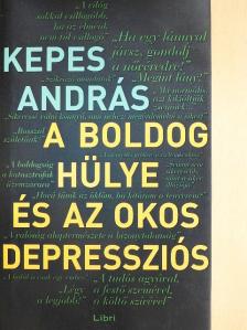 Kepes András - A boldog hülye és az okos depressziós [antikvár]