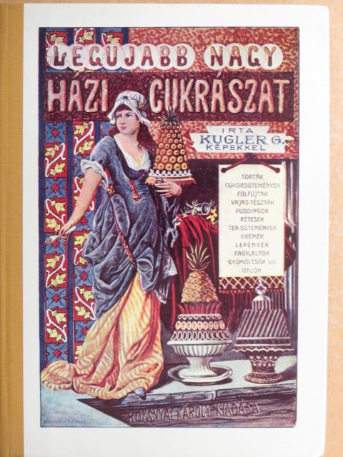 Kugler Géza - A legujabb és legteljesebb nagy házi cukrászat [antikvár]