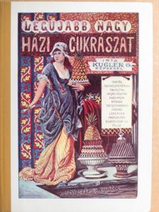 Kugler Géza - A legujabb és legteljesebb nagy házi cukrászat [antikvár]