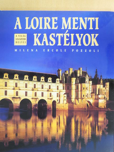 Milena Ercole Pozzoli - A Loire menti kastélyok [antikvár]