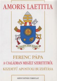 Ferenc pápa - Amoris laetitia - Ferenc pápa A családban megélt szeretetről kezdetű apostoli buzdítása [antikvár]