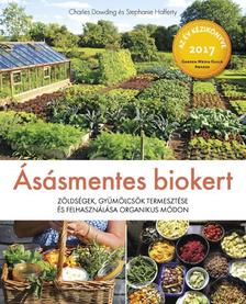Charles Dowding, Stephanie Hafferty - Ásásmentes biokert - Zöldségek, gyümölcsök termesztése és felhasználása organikus módon [szépséghibás]
