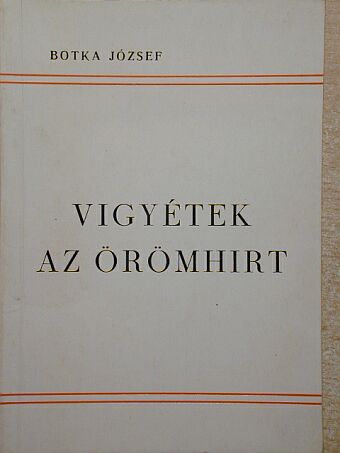 Botka József - Vigyétek az örömhirt [antikvár]