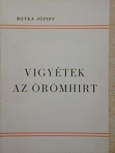 Botka József - Vigyétek az örömhirt [antikvár]
