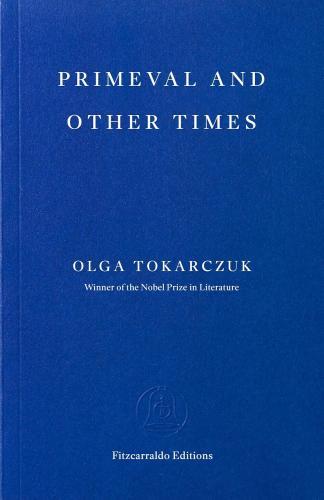 Olga Tokarczuk - Primeval and Other Times