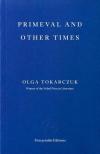 Olga Tokarczuk - Primeval and Other Times