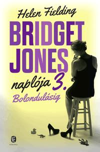 Helen Fielding - Bridget Jones naplója 3. - Bolondulásig