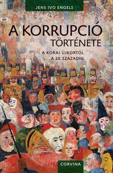 Ivo Jens Engels - A korrupció története [outlet]