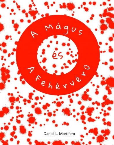 Mortifero Daniel L. - A Mágus és A Fehérvérű [eKönyv: epub, mobi]