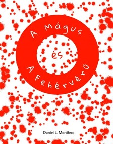 Mortifero Daniel L. - A Mágus és A Fehérvérű [eKönyv: epub, mobi]