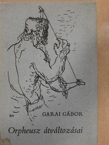 Garai Gábor - Orpheusz átváltozásai [antikvár]