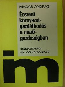Madas András - Ésszerű környezetgazdálkodás a mezőgazdaságban [antikvár]