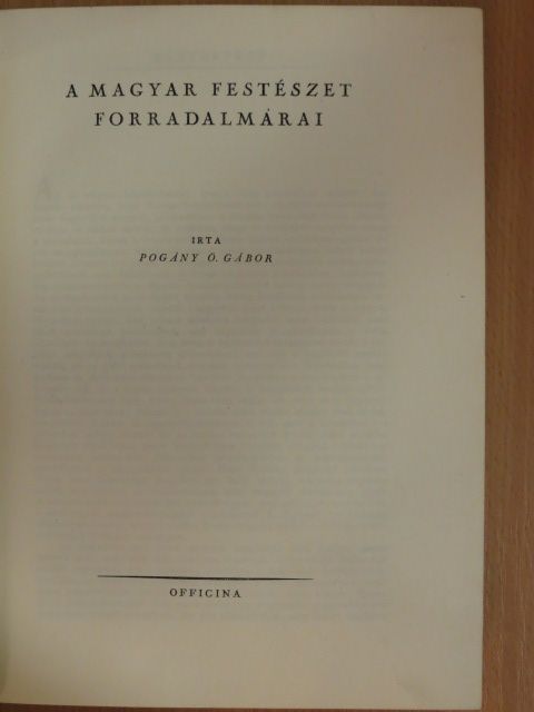 Pogány Ö. Gábor - A magyar festészet forradalmárai [antikvár]