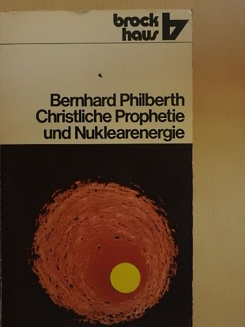 Bernhard Philberth - Christliche Prophetie und Nuklearenergie [antikvár]