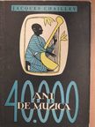Jacques Chailley - 40.000 ani de muzica [antikvár]
