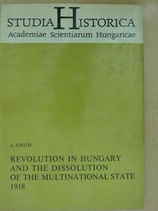 András Siklós - Revolution in Hungary and the dissolution of the multinational state 1918 [antikvár]