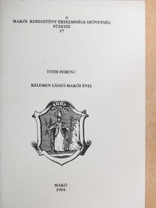 Tóth Ferenc - Kelemen László makói évei [antikvár]