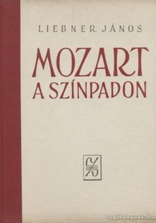 LIEBNER JÁNOS - Mozart a színpadon [antikvár]