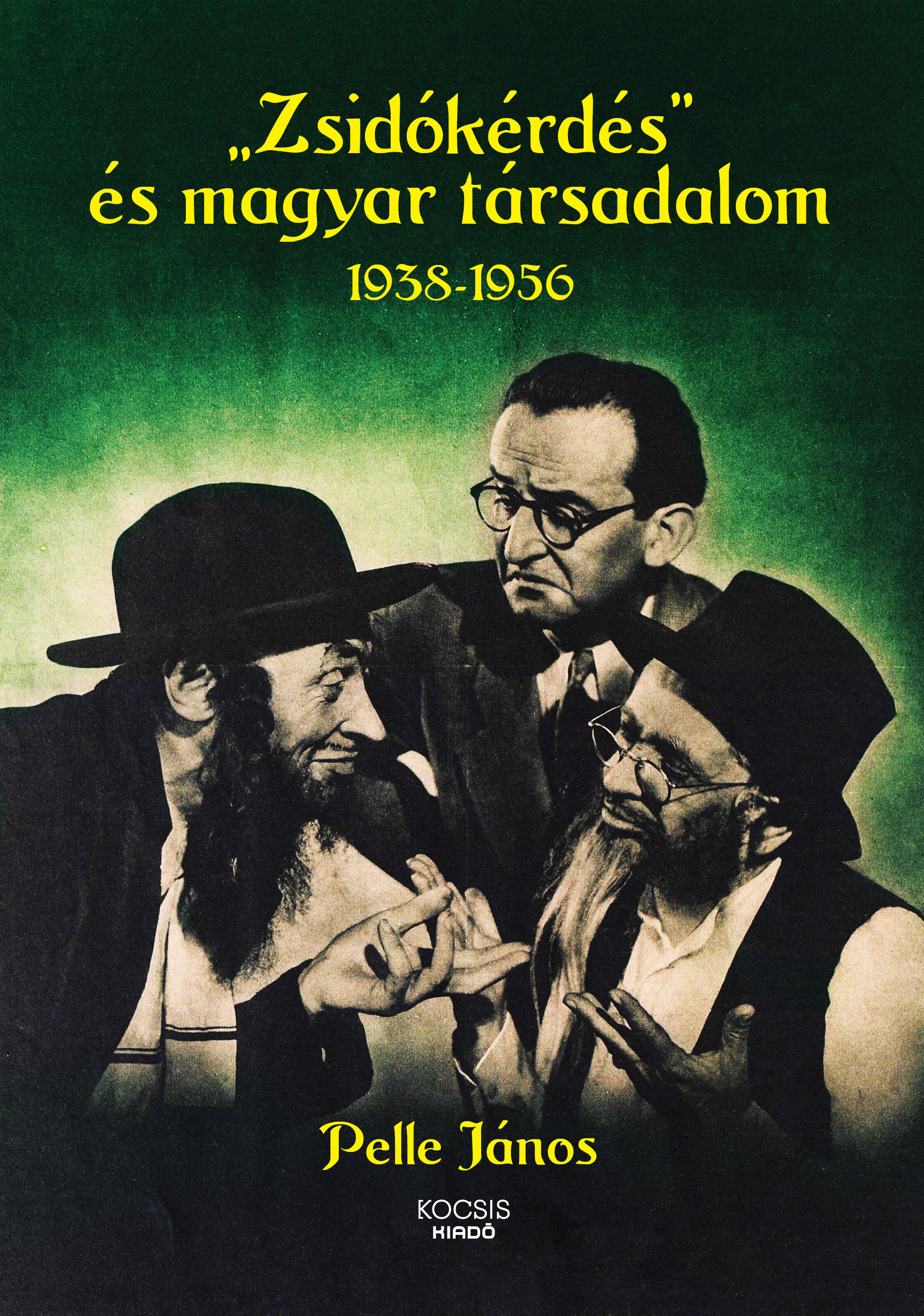 Pelle János - "Zsidókérdés" és magyar társadalom, 1938-1956