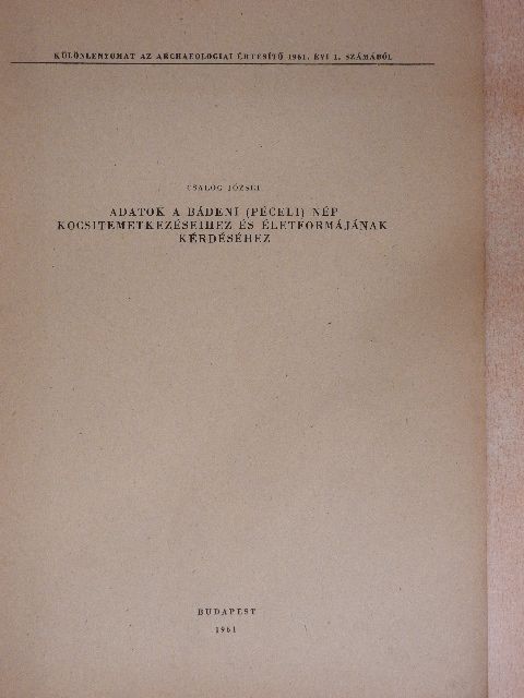 Csalog József - Adatok a bádeni (péceli) nép kocsitemetkezéseihez és életformájának kérdéséhez [antikvár]