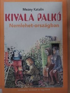 Mezey Katalin - Kivala Palkó Nemlehet-országban [antikvár]