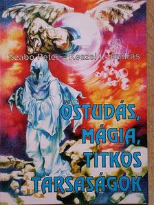 Keszei L. András - Őstudás, mágia, titkos társaságok [antikvár]