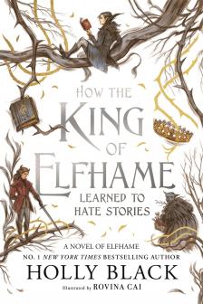 Black, Holly - How the King of Elfhame Learned to Hate Stories (Hardback)