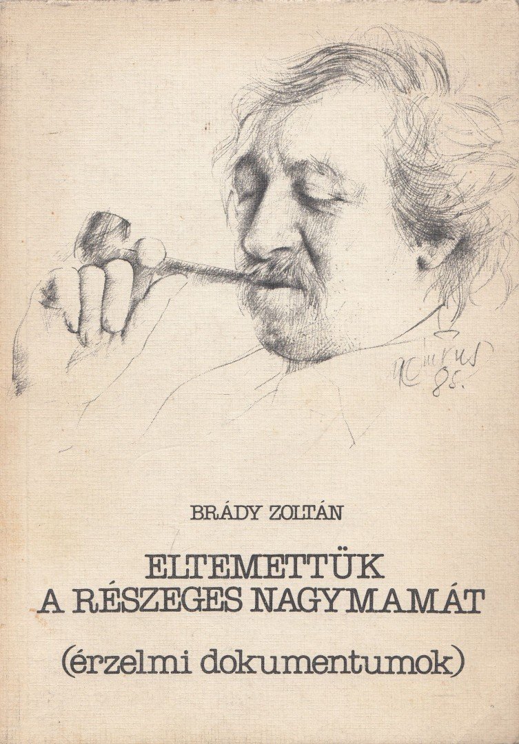 Brády Zoltán - Eltemettük a részeges nagymamát / A világ legszebb szerelme [antikvár]