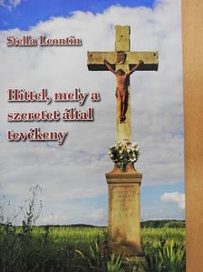 Stella Leontin - Hittel, mely a szeretet által tevékeny (dedikált példány) [antikvár]