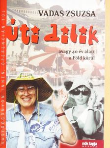 Vadas Zsuzsa - Úti dilik, avagy 40 év alatt a Föld körül [antikvár]