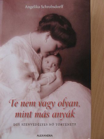 Angelika Schrobsdorff - Te nem vagy olyan, mint más anyák [antikvár]