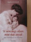 Angelika Schrobsdorff - Te nem vagy olyan, mint más anyák [antikvár]
