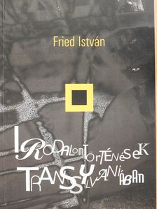 Fried István - Irodalomtörténések Transsylvaniában (dedikált példány) [antikvár]