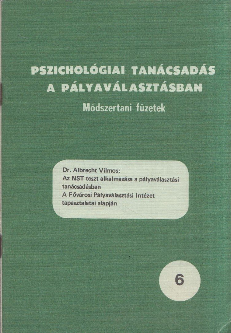 Albrecht Vilmos - Az NST teszt alkalmazása a pályaválasztási tanácsadásban a Fővárosi Pályaválasztási Intézet tapasztalatai alapján [antikvár]