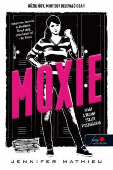 Jennifer Mathieu - Moxie, avagy a vagány csajok visszavágnak [antikvár]