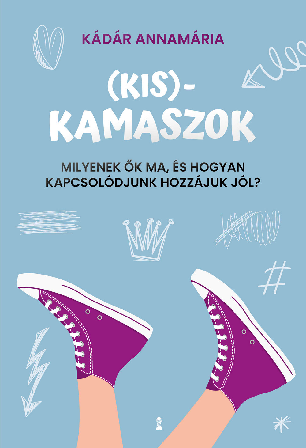 Kádár Annamária - (Kis)kamaszok - Milyenek ők ma, és hogyan kapcsolódjunk hozzájuk jól? [eKönyv: epub, mobi]